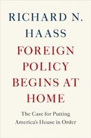 Foreign Policy Begins at Home: The Case for Putting America's House in Order 0465071996 Book Cover