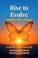 Rise to Evolve. Awaken, Heal, Evolve.: A Journey To Your Truest Self B0FPMBXFW6 Book Cover