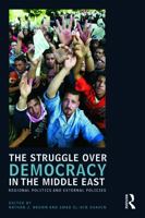 The Struggle for Democracy in the Middle East: External Efforts and Regional Politics (UCLA Center for Middle East Development (CMED) Series) 0415773806 Book Cover