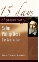 15 Days of Prayer with Sain Philip Neri: The Saint of Joy 156548584X Book Cover