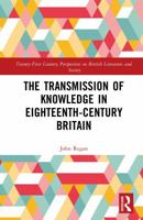 The Transmission of Knowledge in Eighteenth Century Britain: A Digital Investigation (21st Century Perspectives on British Literature and Society) 1032756349 Book Cover