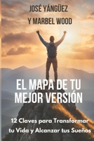 EL MAPA DE TU MEJOR VERSION: 12 Claves para Transformar tu Vida y Alcanzar tus Sueños (Spanish Edition) B0F5N7TGT6 Book Cover