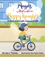 Angels Love Happy Thoughts: A Book of Strength, Hope, and Faith 0999360043 Book Cover