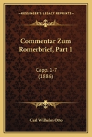 Commentar Zum Romerbrief, Part 1: Capp. 1-7 (1886) 1161037047 Book Cover