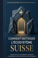 Comment maîtriser l'écosystème Suisse: ‘’Codes sociaux, forteresse financière et ingénierie de l'expatriation pour dirigeants’’ (BESCHERELLE learn ... d exercices) (French Edition) B0GV8H5M3S Book Cover