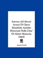Intorno Ad Alcuni Avanzi Di Opere Idrauliche Antiche Rinvenuti Nella Citta' Di Alatri: Memoria (1865) 1161210776 Book Cover