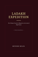 LADAKH EXPEDITION: The Ultimate Traveler's Blueprint B0H6SR6C8X Book Cover