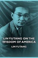 Lin Yutang on the wisdom of America B0007I3LLA Book Cover