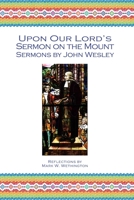 Upon Our Lord's Sermon on the Mount: Sermons of John Wesley with Commentary B087DRHT37 Book Cover