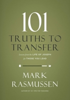 101 Truths To Transfer: Lessons from the Life of Joseph for Those You Lead 159894391X Book Cover
