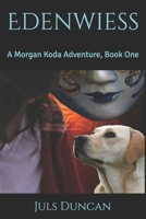 Edenwiess: A Morgan Koda Adventure, Book One 1542812569 Book Cover