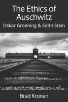 The Ethics of Auschwitz: Oskar Groening & Edith Stein 1795136316 Book Cover