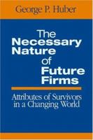 The Necessary Nature of Future Firms: Attributes of Survivors in a Changing World 0761930361 Book Cover