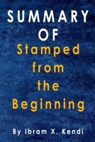 Summary Of Stamped from the Beginning: By Ibram X. Kendi B08DC6GV33 Book Cover