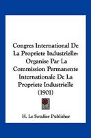 Congres International De La Propriete Industrielle: Organise Par La Commission Permanente Internationale De La Propriete Industrielle (1901) 2014056420 Book Cover