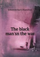 The Black Man's Part in the War: An Account of the Darkskinned Population of the British Empire; How It is and Will Be Affected by the Great War; and the Share It Has Taken in Waging That War B0BNK7GTJ2 Book Cover