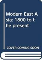 Modern East Asia: 1800 to the Present 0415535735 Book Cover