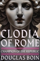 Clodia of Rome: Champion of the Republic 1324035676 Book Cover