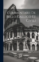 Commentarii De Bello Gallico Et Civili; Volume 1 1021204463 Book Cover