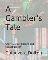 A Gambler's Tale: Short Tales of Chance and Consequences B0CR1DRLCM Book Cover