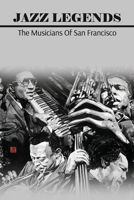 Jazz Legends: The Musicians Of San Francisco: San Francisco Style Jazz B09CKWDSHL Book Cover