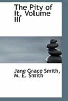 The Pity of It, Volume III 0353923737 Book Cover