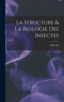 La Structure & La Biologie Des Insectes 1016480180 Book Cover
