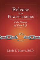 Release from Powerlessness: Take Charge of Your Life 1466316500 Book Cover