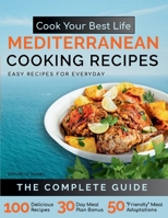 Cook Your Best Life Mediterranean Cooking Recipes: Quick and Easy Mediterranean Recipes with Stunning Photos — Perfect for All Diets - Keto, Paleo, Vegan, Vegetarian - Step-by-Step Meals Plus Snacks 0983530076 Book Cover