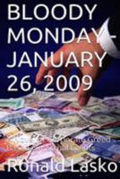 Bloody Monday-January 26, 2009: A Novel of Corporate Greed Based on Actual Events 1511815833 Book Cover