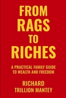 From Rags to Riches: A Practical Family Guide to Wealth and Freedom B0FG86V1PQ Book Cover