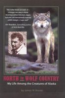 North to Wolf Country: My Life Among the Creatures of Alaska 0972494448 Book Cover