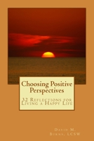 Choosing Positive Perspectives: 32 Reflections for Living a Happy Life 1500453773 Book Cover