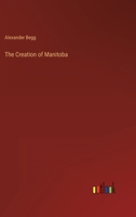 The Creation of Manitoba 3368133268 Book Cover