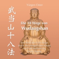 Die 18 Wege von Wudangshan: Eine Reise durch die Berge, durch den energetischen Körper, durch die Kultivierung, durch Qigong (German Edition) 3695177721 Book Cover