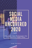 Social Media Uncovered 2020: The ultimate social media marketing strategy for small businesses looking to improve their social media content and digital marketing campaigns B0874LYKC6 Book Cover