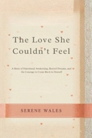 The Love She Couldn’t Feel: A Story of Emotional Awakening, Buried Dreams, and the Courage to Come Back to Herself B0GQVCCNSR Book Cover