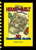 How A House Is Built: with 3D Construction Models 0976274140 Book Cover