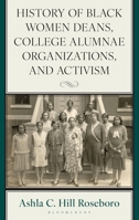 History of Black Women Deans, College Alumnae Organizations, and Activism (The Africana Experience and Critical Leadership Studies) 1666963666 Book Cover