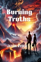 Romance Thriller Novel - Burning Truths: A Volcanologist and Journalist Fight to Survive, Love, and Expose a Deadly Mining Conspiracy B0DS8ZH2PV Book Cover