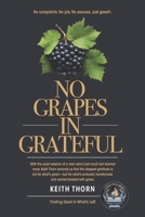 No Grapes In Grateful: What if gratitude wasn’t about what’s given— but what’s grown? B0FFB9DZB7 Book Cover