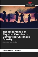 The Importance of Physical Exercise in Combating Childhood Obesity 6206603083 Book Cover
