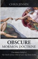 Obscure Mormon Doctrine: Uncommon Beliefs of The Church of Jesus Christ of Latter-day Saints (LDS) 1737475006 Book Cover