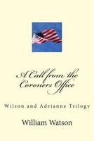 A Call from the Coroners Office: Wilson and Adriane trilogy 1500257273 Book Cover