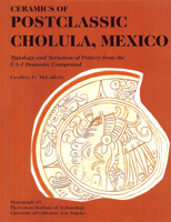 Ceramics of Postclassic Cholula, Mexico Typology and Seriation of Pottery from the Ua-1 Domestic Compound: Typology and Seriation of Pottery from the Ua-1 ... Institute of Archaeology at Ucla) ; V. 43 0917956974 Book Cover