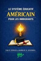 LE SYSTÈME ÉDUCATIF AMÉRICAIN POUR LES IMMIGRANTS (French Edition) B0HJLB8Y6P Book Cover
