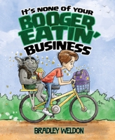 It's None of Your Boogereatin' Business 1643075403 Book Cover