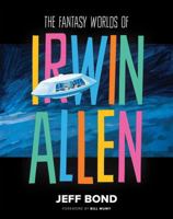 The Fantasy Worlds of Irwin Allen 0983917574 Book Cover