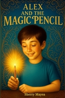 Alex and the Magic Pencil B0FRS5D287 Book Cover