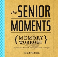 The Senior Moments Memory Workout: Improve Your Memory Brain Fitness Before You Forget! 1402774109 Book Cover